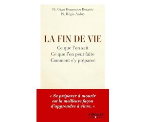 La fin de vie: Ce que l'on sait, ce que l'on peut faire, comment s'y préparer