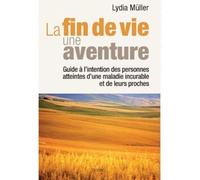 La fin de vie une aventure - Guide à l'intention des personnes atteintes d'une maladie incurable - Müller Lydia - Dervy-Livres - broché - Guide