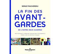 La Fin Des Avant-Gardes De L'entre-Deux-Guerres - Arts Plastiques - Littérature - Architecture - Photographie - Cinéma - Arts Du Spectacle - Musique