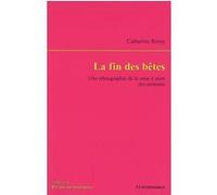 La fin des betes - une ethnographie de la mise a mort des animaux Catherine Rémy (Auteur)