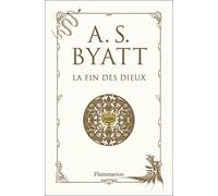 Antonia S. Byatt – La Fin des dieux – Roman – Broché – Flammarion