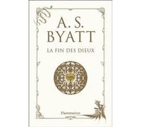 Antonia S. Byatt – La Fin des dieux – Roman – Broché – Flammarion
