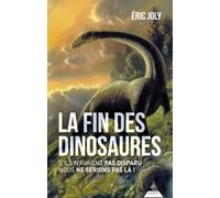 La fin des dinosaures - S'ils n'avaient pas disparu nous ne serions pas là !