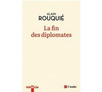 La fin des diplomates Alain Rouquié (Auteur)