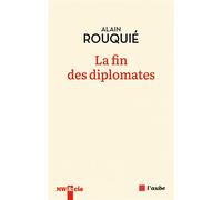 La fin des diplomates - Alain Rouquié - L'aube Eds De - broché - Essai