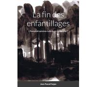 La fin des enfantillages: L'humanité survivra-t-elle à son immaturité ?