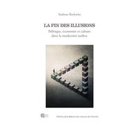 La Fin Des Illusions - Politique, Économie Et Culture Dans La Modernité Tardive