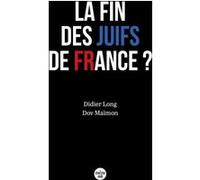 La Fin des Juifs de France ? Didier Long (Auteur), Dov Maimon (Auteur)