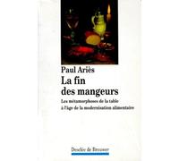 La Fin Des Mangeurs - Les Métamorphoses De La Table À L'âge De La Modernisation Alimentaire