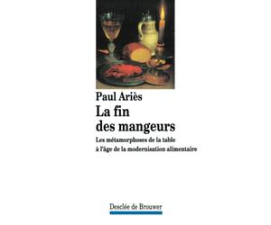 La fin des mangeurs. Les métamorphoses de la table à l'âge de la modernisation alimentaire