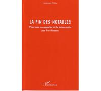 La fin des notables Pour une reconquête de la démocratie par les citoyens - Antoine Tillie - L'harmattan - broché - Essai