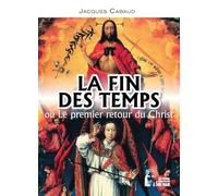 La Fin Des Temps Ou Le Premier Retour Du Christ