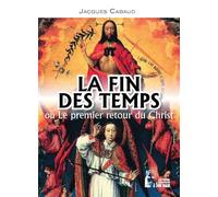 La fin des temps ou le premier retour du Christ - L5037 - Jacques Cabaud - Rassemblement A Son Image - broché - Essai