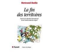 La fin des territoires : essai sur le désordre international et sur l'utilité sociale du respect
