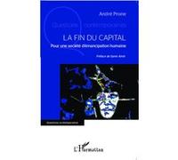 La fin du capital Pour une société d'émancipation humaine - André Prone - L'harmattan - broché - Etude