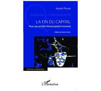 La fin du capital Pour une société d'émancipation humaine - André Prone - L'harmattan - broché - Etude