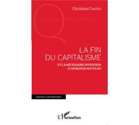 La fin du capitalisme Et la nécessaire invention d'un monde nouveau - Christian Cauvin - L'harmattan - broché - Essai