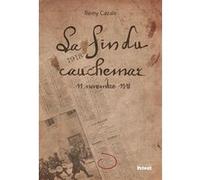 La fin du cauchemar 11 novembre 1918 Rémy Cazals (Auteur)