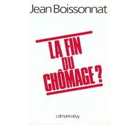 La Fin du chômage ? - Jean Boissonnat - Calmann-Levy - broché - Essai