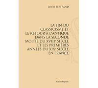 La Fin Du Classicisme - Réimpression De L'édition De Paris, 1896
