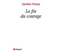 La fin du courage - Cynthia Fleury - Fayard - broché - Essai