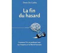 La fin du hasard: Comment l'IA, en prédisant tout, tue l'imprévu et la liberté humaine.