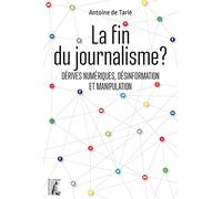 La fin du journalisme ?: Dérives numériques, désinformation et manipulation