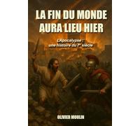 La fin du monde aura lieu hier: L’Apocalypse : un événement du 1er siècle. Et si tout ce que vous pensiez savoir sur l’Apocalypse était faux ?