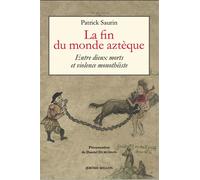 La fin du monde aztèque - Entre dieux morts et violence mono - Patrick Saurin - Millon Jerome Eds - broché - Essai