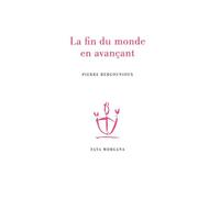 La fin du monde en avançant - Pierre Bergounioux - Fata Morgana - broché - Essai