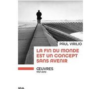 La fin du monde est un concept sans avenir Paul Virilio (Auteur)