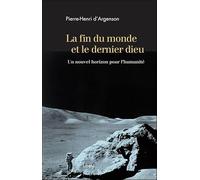 La fin du monde et le dernier dieu - Un nouvel horizon pour l'humanité