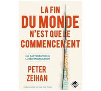 Peter Zeihan – La fin du monde n'est que le commencement – Une cartographie de la démondialisation