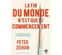 La fin du monde n'est que le commencement Une cartographie de la démondialisation - Peter Zeihan - Valor Eds - broché - Essai