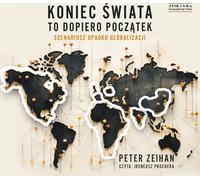La fin du monde n'est qu'un début Le scénario de l'effondrement de la mondialisation - Peter Zeihan (Hörbuch auf Polnisch)