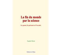 La fin du monde par la science: Le passé, le présent et l’avenir