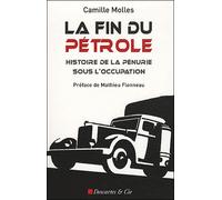 La fin du pétrole Histoire de la pénurie sous l'Occupation - MOLLES CAMILLE - Descartes Et Cie - broché - Essai