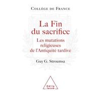 La Fin du sacrifice Les mutations religieuses de l'Antiquité tardive - Guy G. Stroumsa - Odile Jacob - broché - Essai