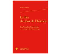 La Fin Du Sens De L'histoire - Eric Voegelin, Karl Löwith Et La Temporalité Du Politique