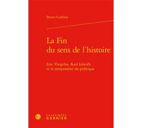 La Fin Du Sens De L'histoire - Eric Voegelin, Karl Löwith Et La Temporalité Du Politique