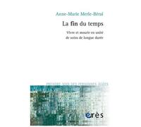La Fin Du Temps : Vivre Et Mourir En Unité De Soins De Longue Durée
