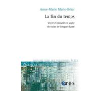 La fin du temps vivre et mourir en unité de soins de longue durée - Anne-Marie Merle-Béral - Eres - broché - Revue