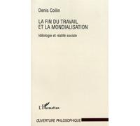 La Fin Du Travail Et La Mondialisation - Idéologie Et Réalité Sociale