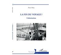 La fin du voyage ? Colonisation - Pierre Pelou - L'harmattan - broché - Essai