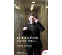 Gérard Courtois – La fin d'un monde – Chroniques politiques