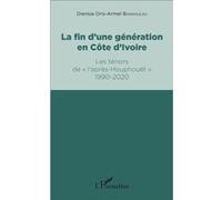 La Fin D'une Génération En Côte D'ivoire - Les Ténors De "L'après-Houphouët" 1990-2020