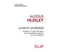 La Fin et les Moyens Enquête sur la nature des idéaux et sur les méthodes employées pour leur réalisation - Aldous Huxley - Belles Lettres - broché - Essai