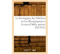 La fin tragique des Nibelons ou Les Bourguignons à la cour d'Attila, poème