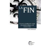 La Fin Un aperçu prémillénariste complet des prophéties bibliques et de la fin des temps - Mark Hitchcock - Its Editions - relié - Essai