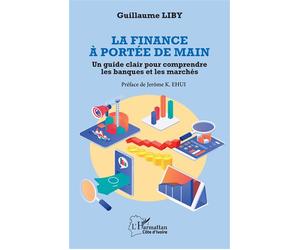 La finance à portée de main Un guide clair pour comprendre les banques et les marchés - Guillaume Liby - L'harmattan - broché - Guide